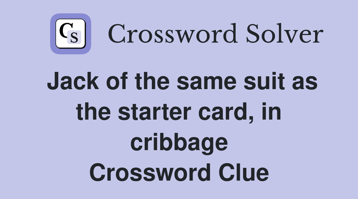 Jack of the same suit as the starter card, in cribbage Crossword Clue